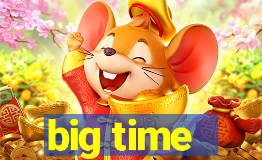 big time - ganhei dinheiro